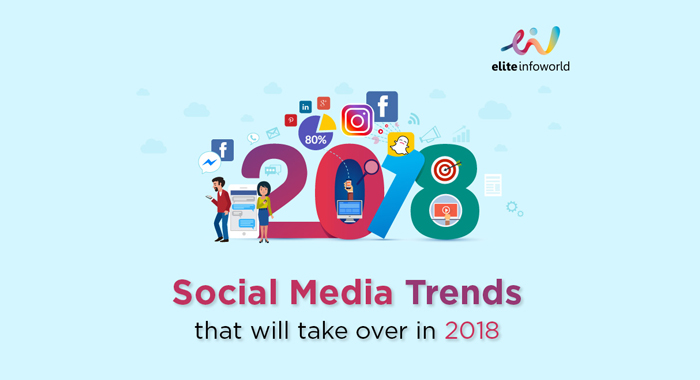 Social Media Trends That Will Take Over In 2018 Elinsys Blog